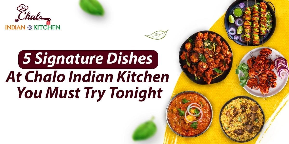 signature dishes at Chalo Indian Kitchen